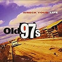 Old 97's - Wreck Your Life - Amazon.com Music